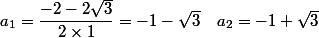 a_1=\dfrac{-2-2\sqrt{3}}{2\times 1}=-1-\sqrt{3} \quad a_2=-1+\sqrt{3}